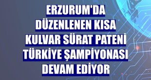 Erzurum'da düzenlenen Kısa Kulvar Sürat Pateni Türkiye Şampiyonası devam ediyor