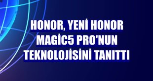 Honor, yeni Honor Magic5 Pro'nun teknolojisini tanıttı