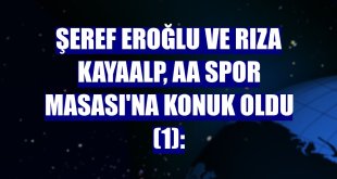 Şeref Eroğlu ve Rıza Kayaalp, AA Spor Masası'na konuk oldu (1):