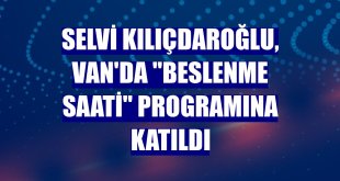 Selvi Kılıçdaroğlu, Van'da 'Beslenme Saati' programına katıldı
