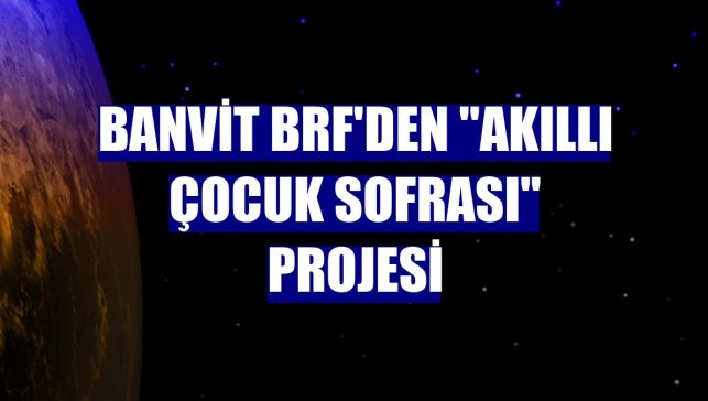 Banvit BRF'den "Akıllı Çocuk Sofrası" projesi