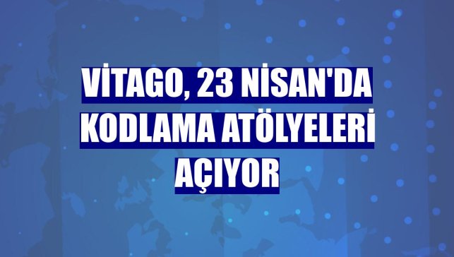 Vitago, 23 Nisan'da kodlama atölyeleri açıyor