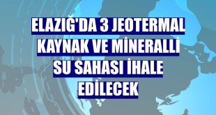 Elazığ'da 3 jeotermal kaynak ve mineralli su sahası ihale edilecek