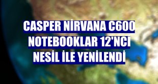 Casper Nirvana C600 Notebooklar 12'nci nesil ile yenilendi