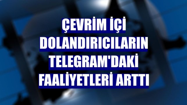 Çevrim içi dolandırıcıların Telegram'daki faaliyetleri arttı
