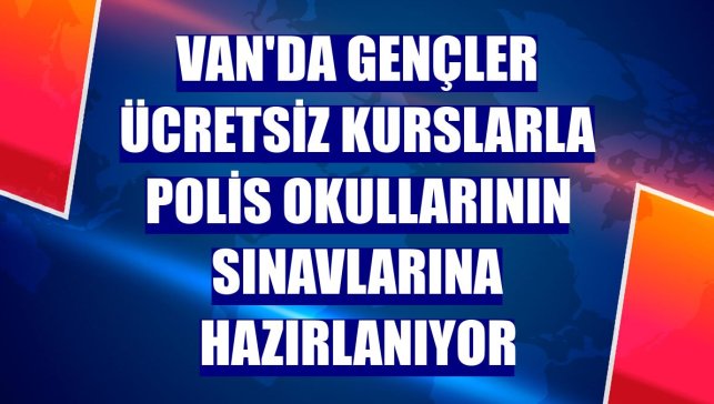 Van'da gençler ücretsiz kurslarla polis okullarının sınavlarına hazırlanıyor