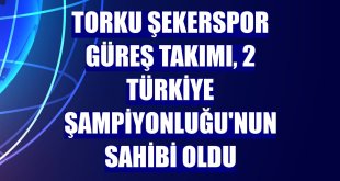 Torku Şekerspor Güreş takımı, 2 Türkiye Şampiyonluğu'nun sahibi oldu