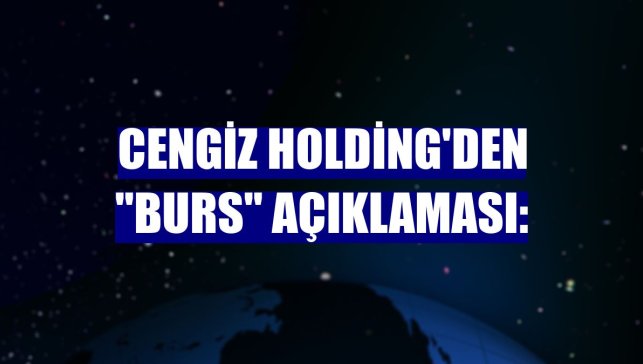 Cengiz Holding'den "burs" açıklaması: