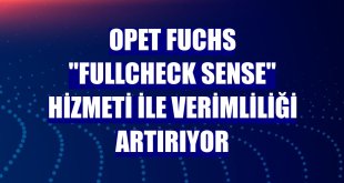 Opet Fuchs 'Fullcheck Sense' hizmeti ile verimliliği artırıyor