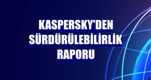 Kaspersky'den Sürdürülebilirlik Raporu