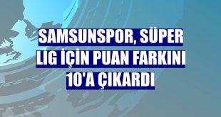 Samsunspor, Süper Lig için puan farkını 10'a çıkardı