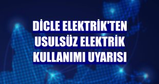 Dicle Elektrik'ten usulsüz elektrik kullanımı uyarısı