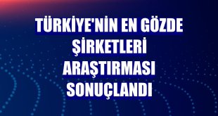 Türkiye'nin En Gözde Şirketleri araştırması sonuçlandı