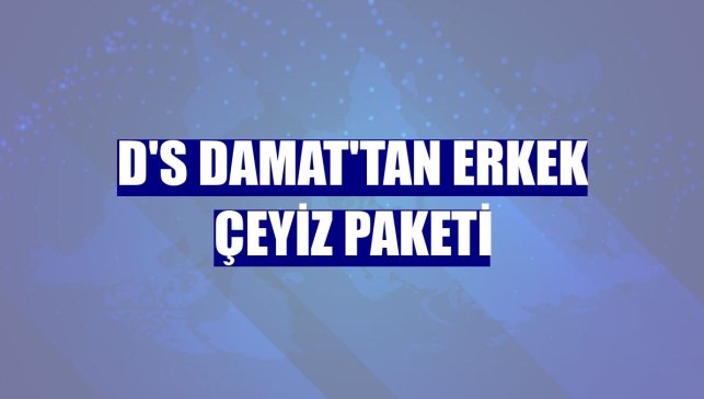 D'S damat'tan erkek çeyiz paketi