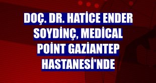 Doç. Dr. Hatice Ender Soydinç, Medical Point Gaziantep Hastanesi'nde