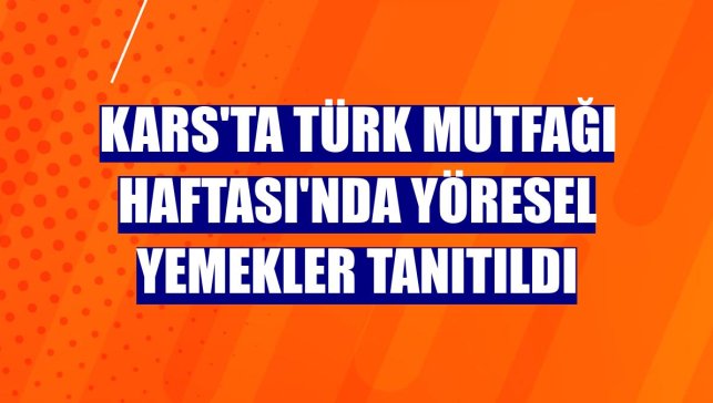 Kars'ta Türk Mutfağı Haftası'nda yöresel yemekler tanıtıldı