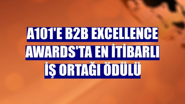 A101'e B2B Excellence Awards'ta en itibarlı iş ortağı ödülü