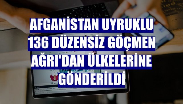 Afganistan uyruklu 136 düzensiz göçmen Ağrı'dan ülkelerine gönderildi