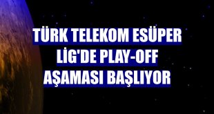 Türk Telekom eSüper Lig'de play-off aşaması başlıyor