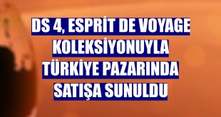 DS 4, Esprit De Voyage koleksiyonuyla Türkiye pazarında satışa sunuldu