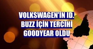 Volkswagen'in ID. Buzz için tercihi Goodyear oldu