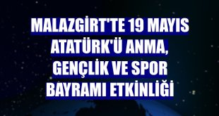 Malazgirt'te 19 Mayıs Atatürk'ü Anma, Gençlik ve Spor Bayramı etkinliği