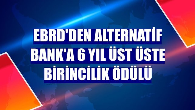 EBRD'den Alternatif Bank'a 6 yıl üst üste birincilik ödülü