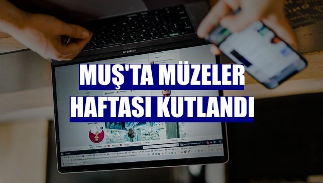 Muş'ta Müzeler Haftası kutlandı