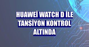 Huawei Watch D ile tansiyon kontrol altında