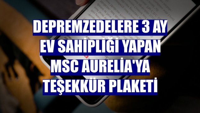 Depremzedelere 3 ay ev sahipliği yapan MSC Aurelia'ya teşekkür plaketi