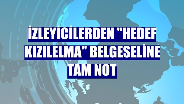 İzleyicilerden "Hedef KIZILELMA" belgeseline tam not