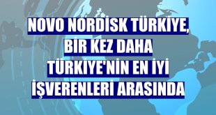 Novo Nordisk Türkiye, bir kez daha Türkiye'nin en iyi işverenleri arasında