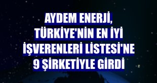 Aydem Enerji, Türkiye'nin En İyi İşverenleri Listesi'ne 9 şirketiyle girdi