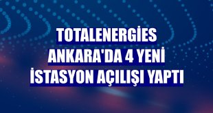 TotalEnergies Ankara'da 4 yeni istasyon açılışı yaptı