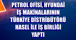 Petrol Ofisi, Hyundai iş makinalarının Türkiye distribütörü HASEL ile iş birliği yaptı
