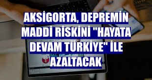 Aksigorta, depremin maddi riskini 'Hayata Devam Türkiye' ile azaltacak