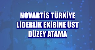Novartis Türkiye liderlik ekibine üst düzey atama