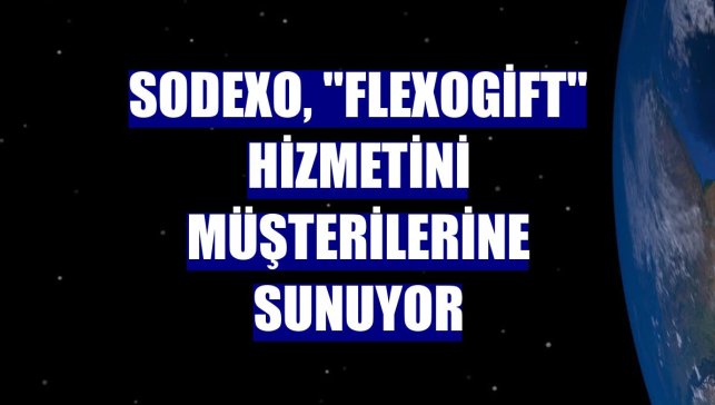 Sodexo, "FlexoGift" hizmetini müşterilerine sunuyor