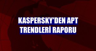 Kaspersky'den APT trendleri raporu