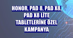 Honor, Pad 8, Pad X8, Pad X8 Lite tabletlerine özel kampanya