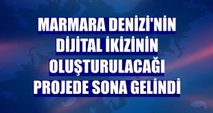 Marmara Denizi'nin dijital ikizinin oluşturulacağı projede sona gelindi
