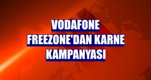 Vodafone FreeZone'dan karne kampanyası