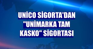 Unico Sigorta'dan 'UniMarka Tam Kasko' sigortası