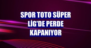 Spor Toto Süper Lig'de perde kapanıyor