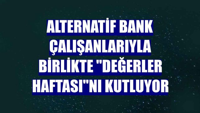 Alternatif Bank çalışanlarıyla birlikte "Değerler Haftası"nı kutluyor