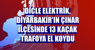 Dicle Elektrik, Diyarbakır'ın Çınar ilçesinde 13 kaçak trafoya el koydu
