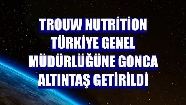 Trouw Nutrition Türkiye Genel Müdürlüğüne Gonca Altıntaş getirildi