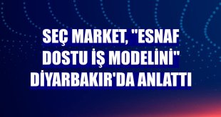 Seç Market, 'esnaf dostu iş modelini' Diyarbakır'da anlattı