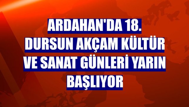 Ardahan'da 18. Dursun Akçam Kültür ve Sanat Günleri yarın başlıyor