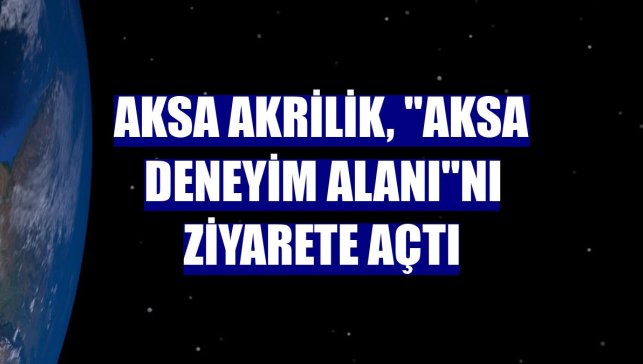 Aksa Akrilik, "Aksa Deneyim Alanı"nı ziyarete açtı